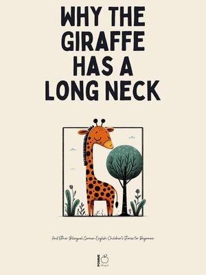 cover image of Why the Giraffe Has a Long Neck and Other Bilingual German-English Children's Stories for Beginners